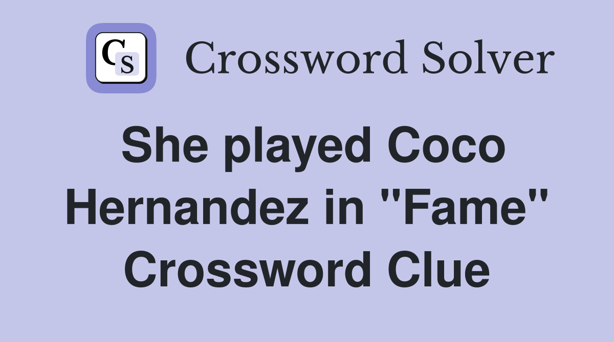 She played Coco Hernandez in "Fame" Crossword Clue Answers